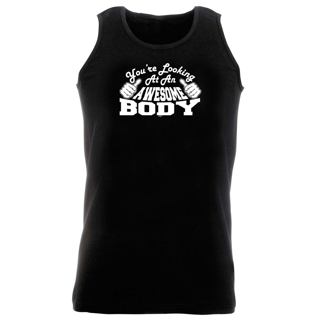 Youre Looking At An Awesome Body - Funny Vest Singlet Unisex Tank Top