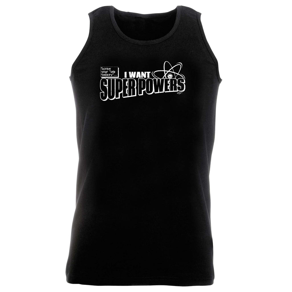 Screw Lab Safety Want Super Powers - Funny Vest Singlet Unisex Tank Top