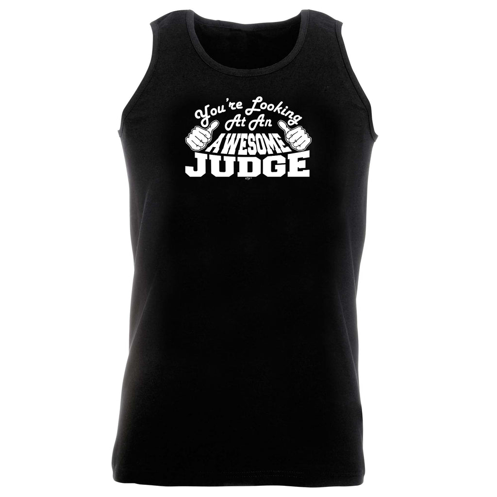 Youre Looking At An Awesome Judge - Funny Vest Singlet Unisex Tank Top