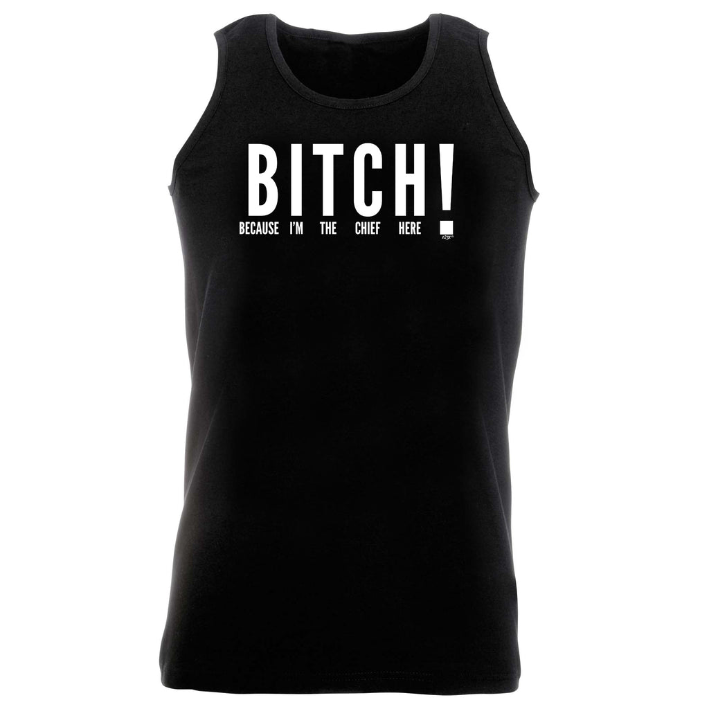 Because Im The Chief Here - Funny Vest Singlet Unisex Tank Top