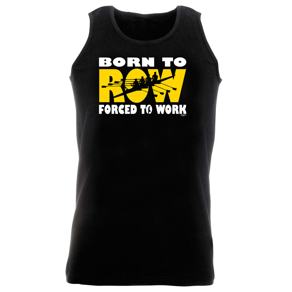 Born To Row - Funny Vest Singlet Unisex Tank Top