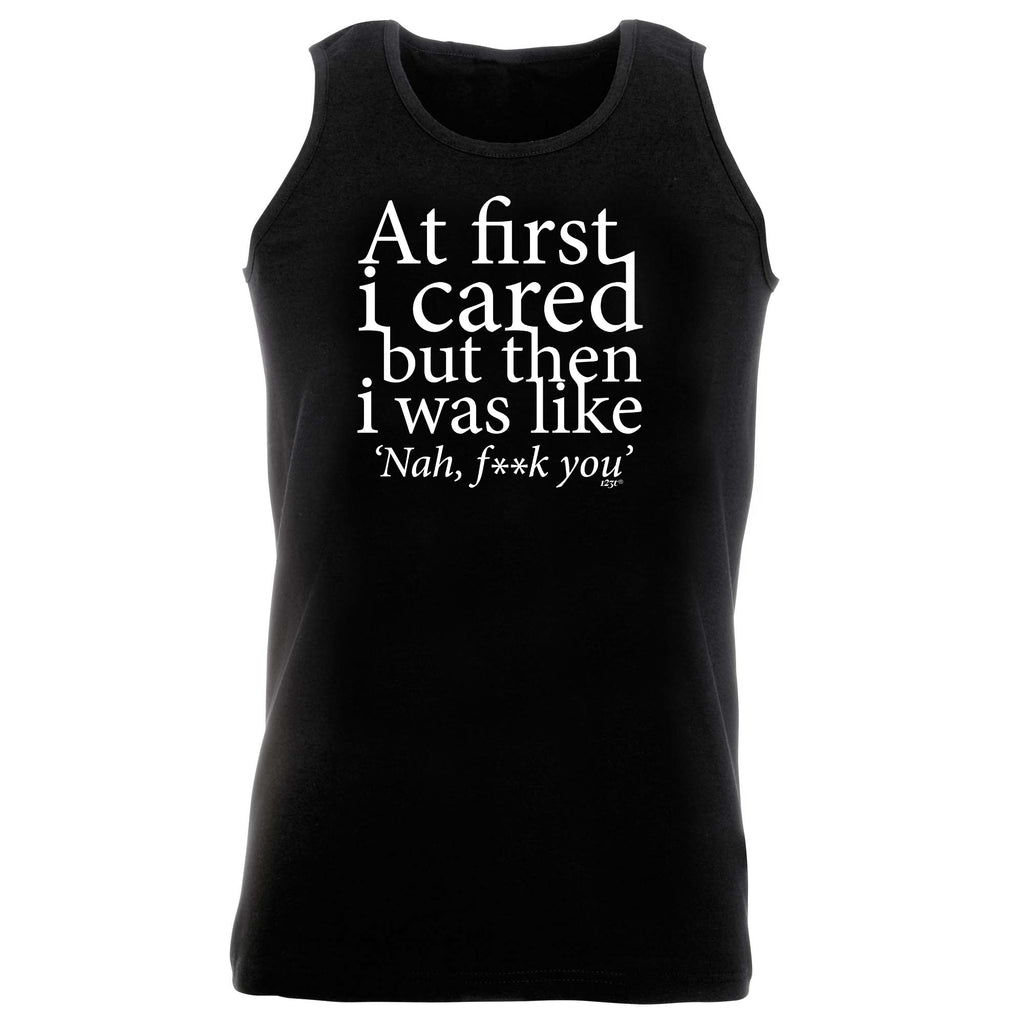 At First Cared But Then Was Like - Funny Vest Singlet Unisex Tank Top