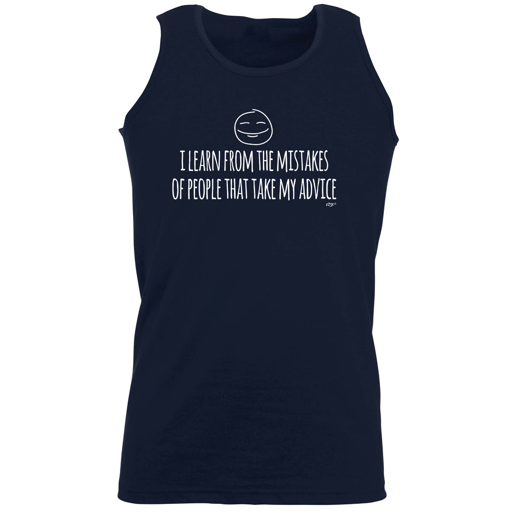 Learn From The Mistakes Of People That Take My Advice - Funny Vest Singlet Unisex Tank Top