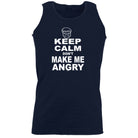 Keep Calm Dont Make Me Angry - Funny Vest Singlet Unisex Tank Top