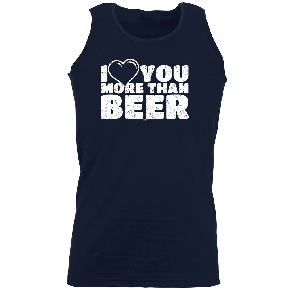 Love You More Than Beer - Funny Vest Singlet Unisex Tank Top