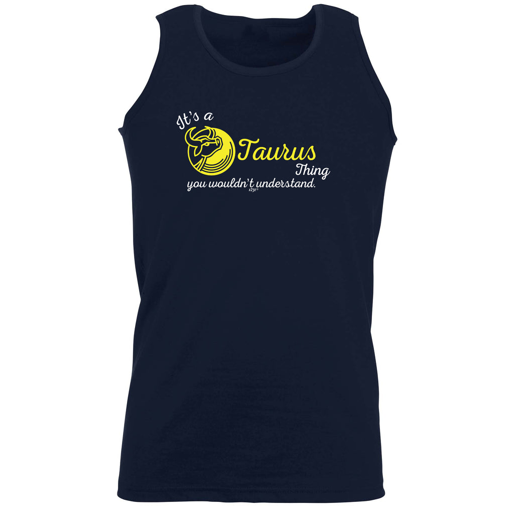 Its A Taurus Thing You Wouldnt Understand (2) - Funny Vest Singlet Unisex Tank Top