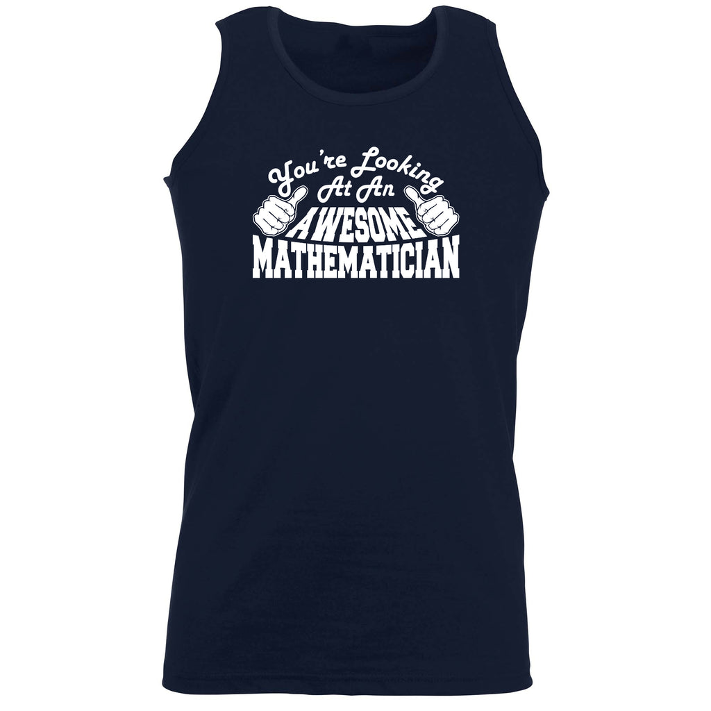 Youre Looking At An Awesome Mathematician - Funny Vest Singlet Unisex Tank Top