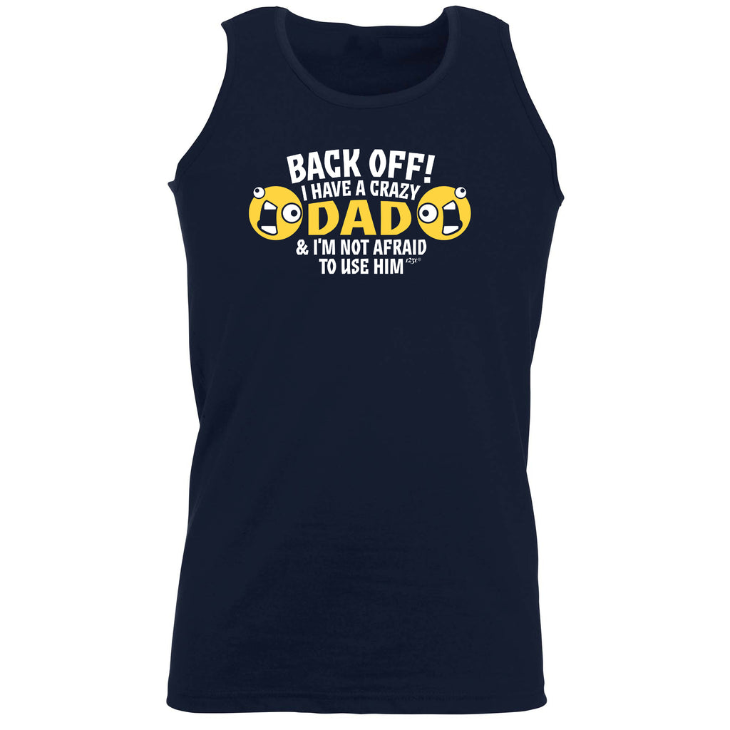 Back Off Have A Crazy Dad - Funny Vest Singlet Unisex Tank Top