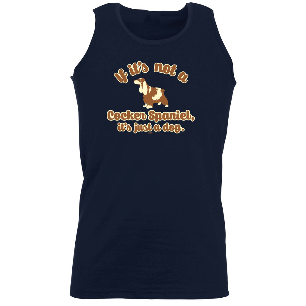 If Its Not A Cocker Spaniel Its Just A Dog - Funny Vest Singlet Unisex Tank Top