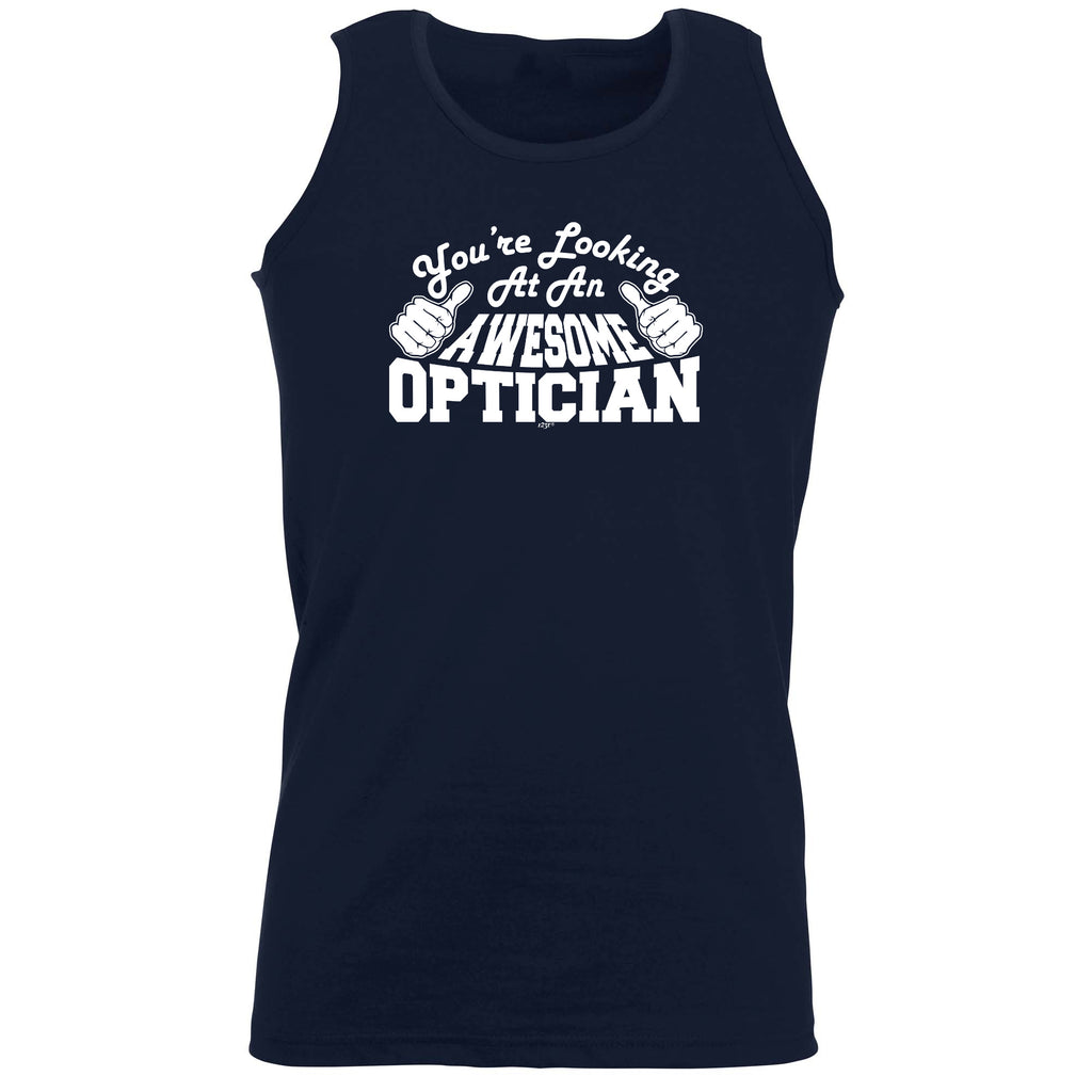 Youre Looking At An Awesome Optician - Funny Vest Singlet Unisex Tank Top