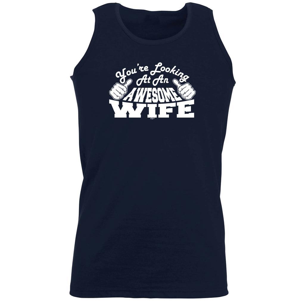Youre Looking At An Awesome Wife - Funny Vest Singlet Unisex Tank Top
