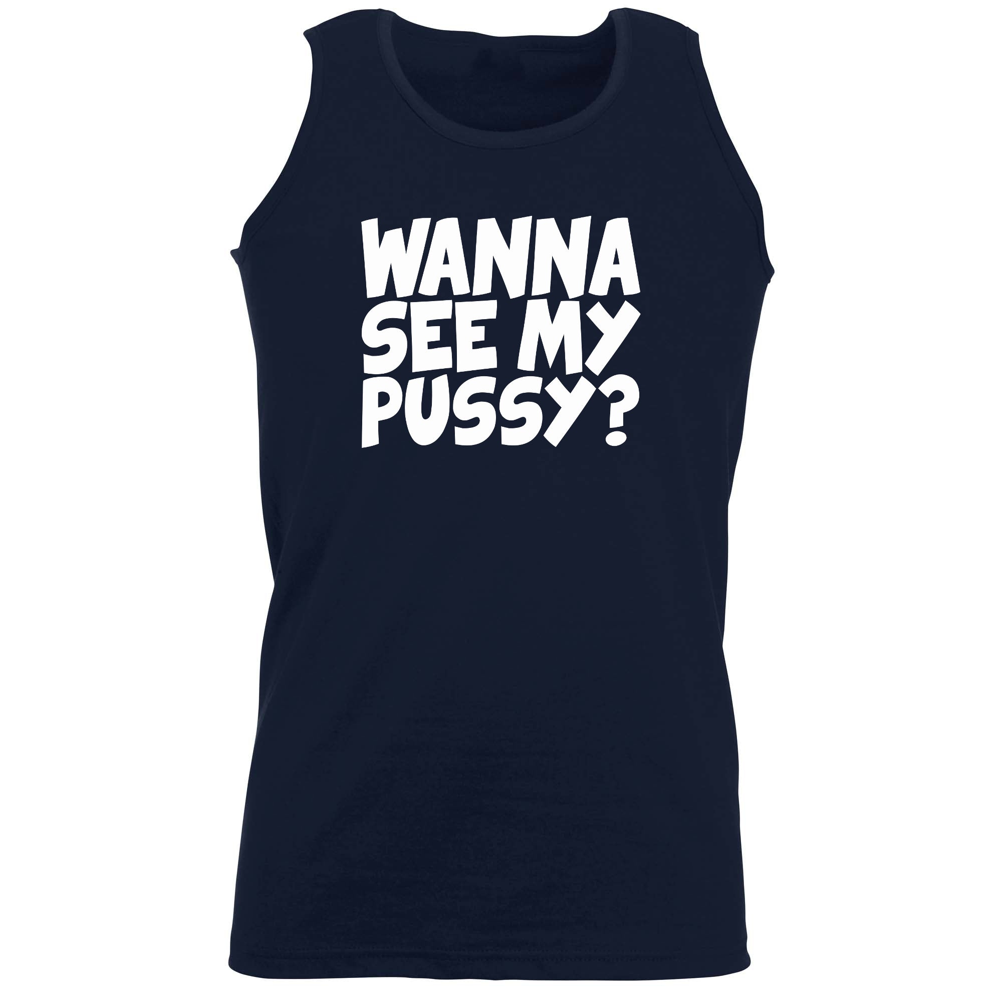 Wanna See My Pussy - Funny Vest Singlet Unisex Tank Top