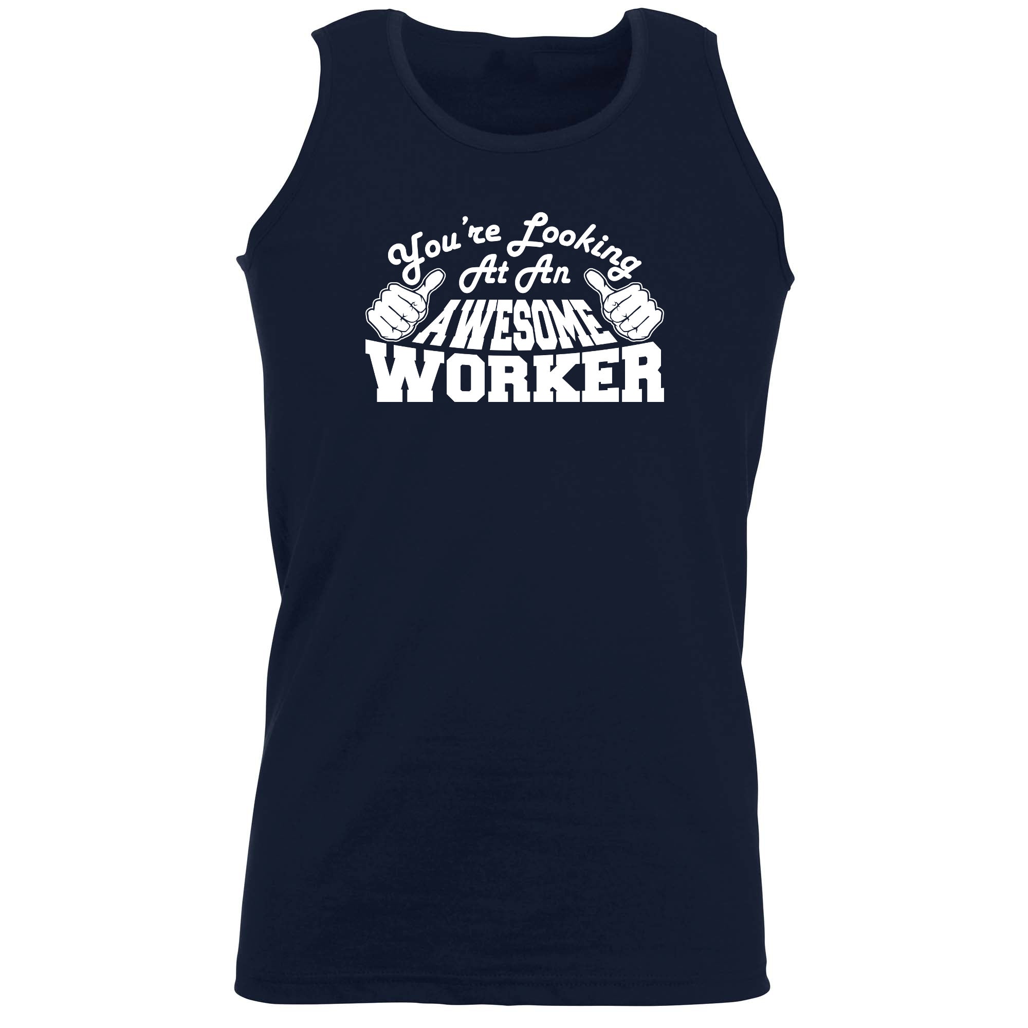 Youre Looking At An Awesome Worker - Funny Vest Singlet Unisex Tank Top