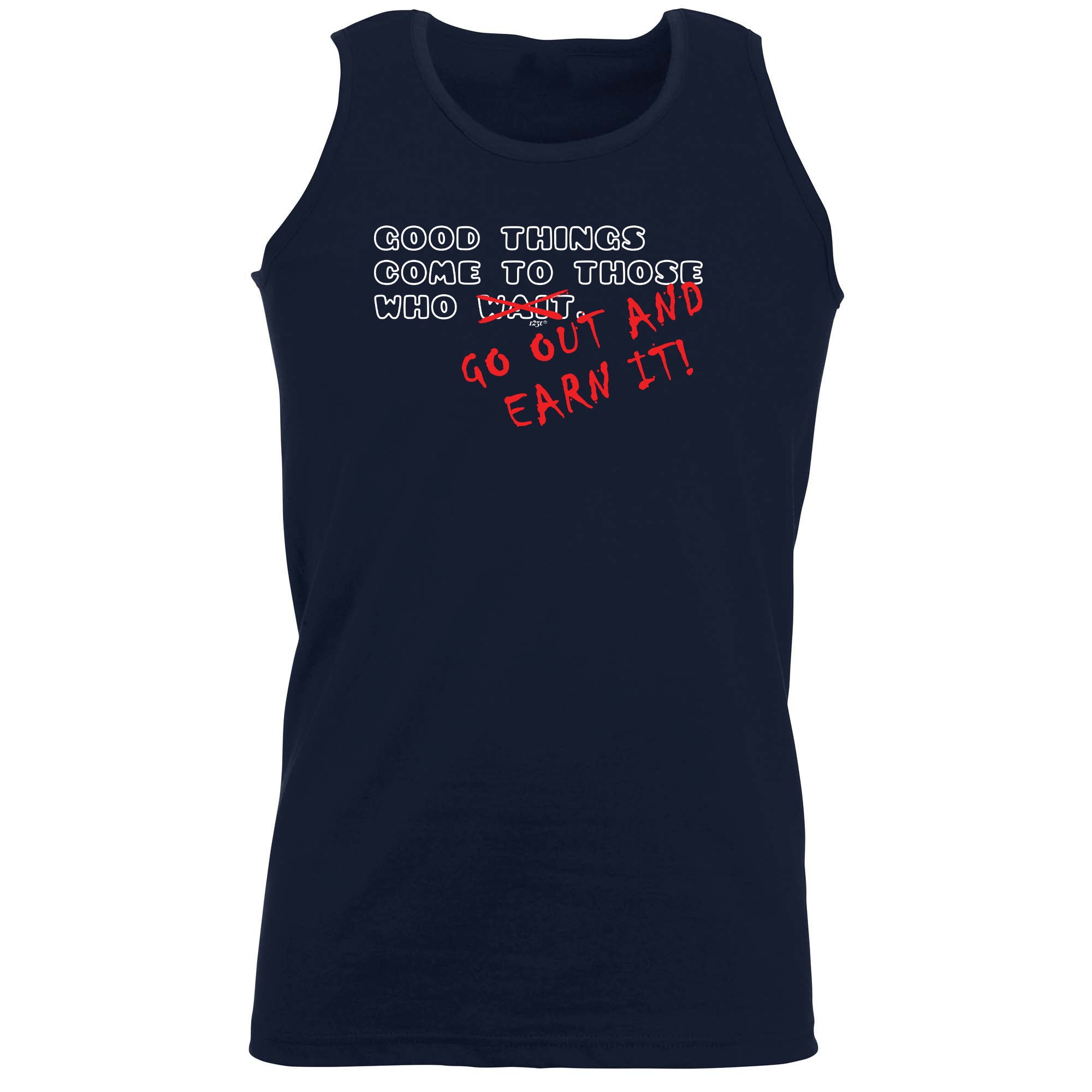 Good Thing Come To Those Who Go Out And Earn It - Funny Vest Singlet Unisex Tank Top