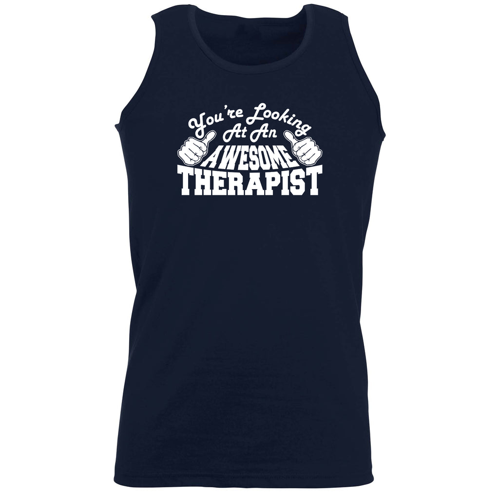 Youre Looking At An Awesome Therapist - Funny Vest Singlet Unisex Tank Top