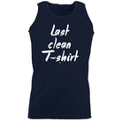 Last Clean Tshirt - Funny Vest Singlet Unisex Tank Top