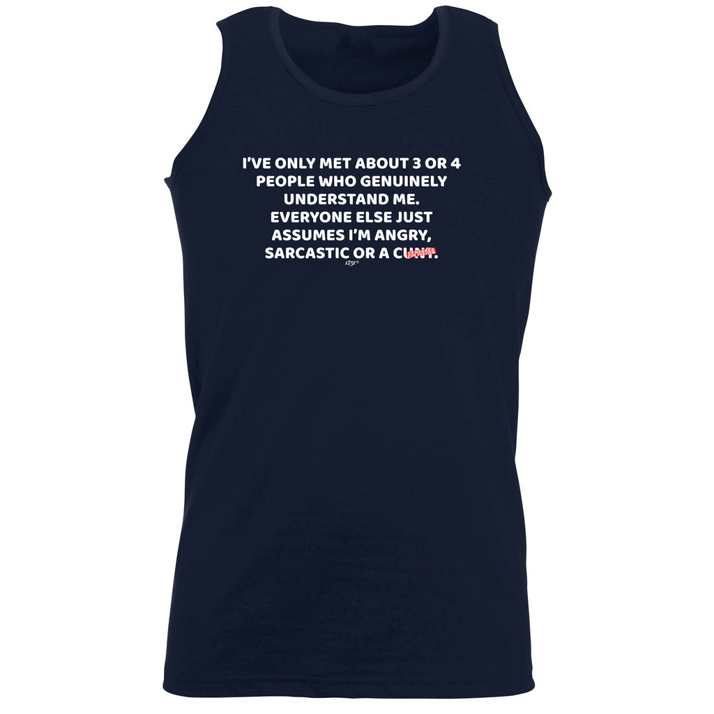 Ive Only Met About 3 Or 4 People Who Genuinely - Funny Vest Singlet Unisex Tank Top
