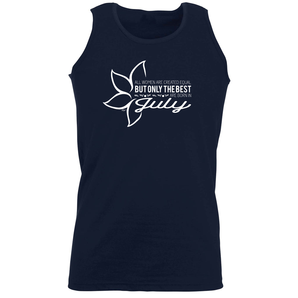 July Birthday All Women Are Created Equal - Funny Vest Singlet Unisex Tank Top