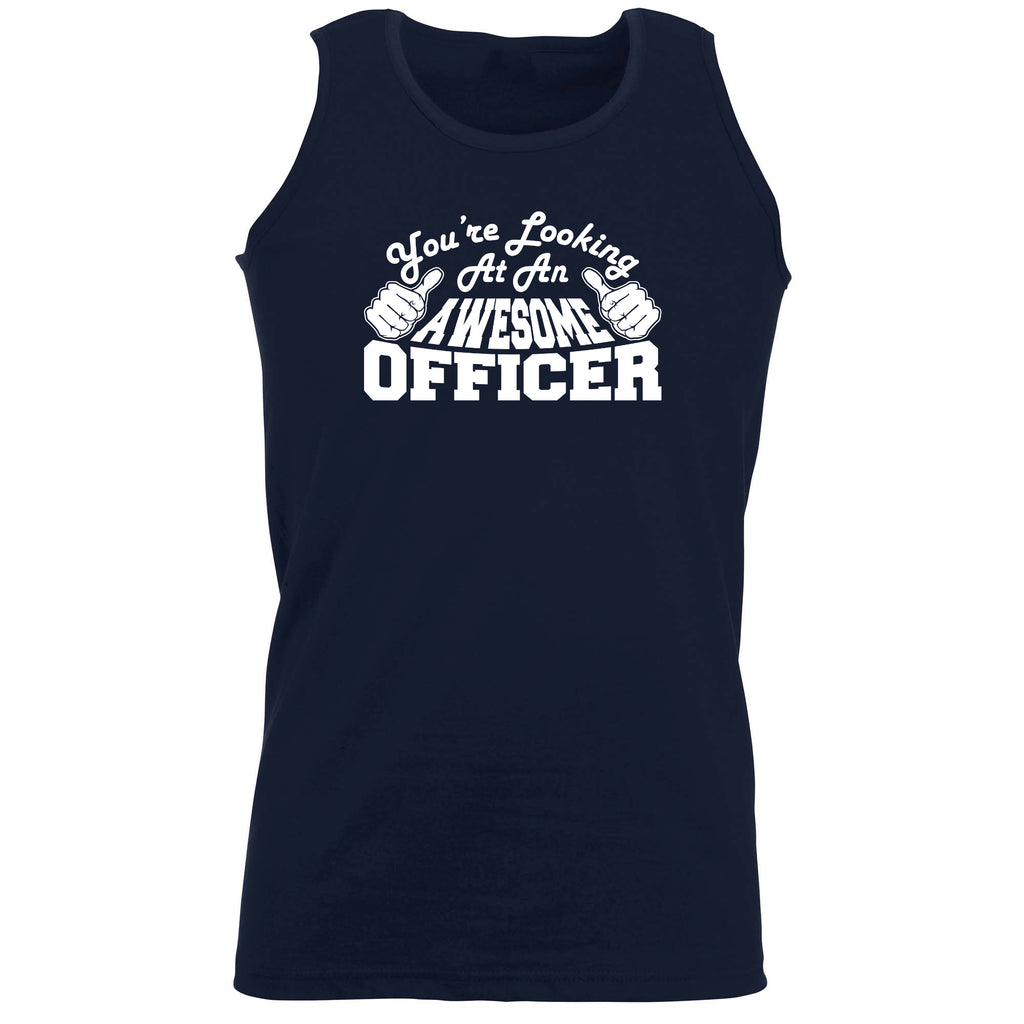 Youre Looking At An Awesome Officer - Funny Vest Singlet Unisex Tank Top