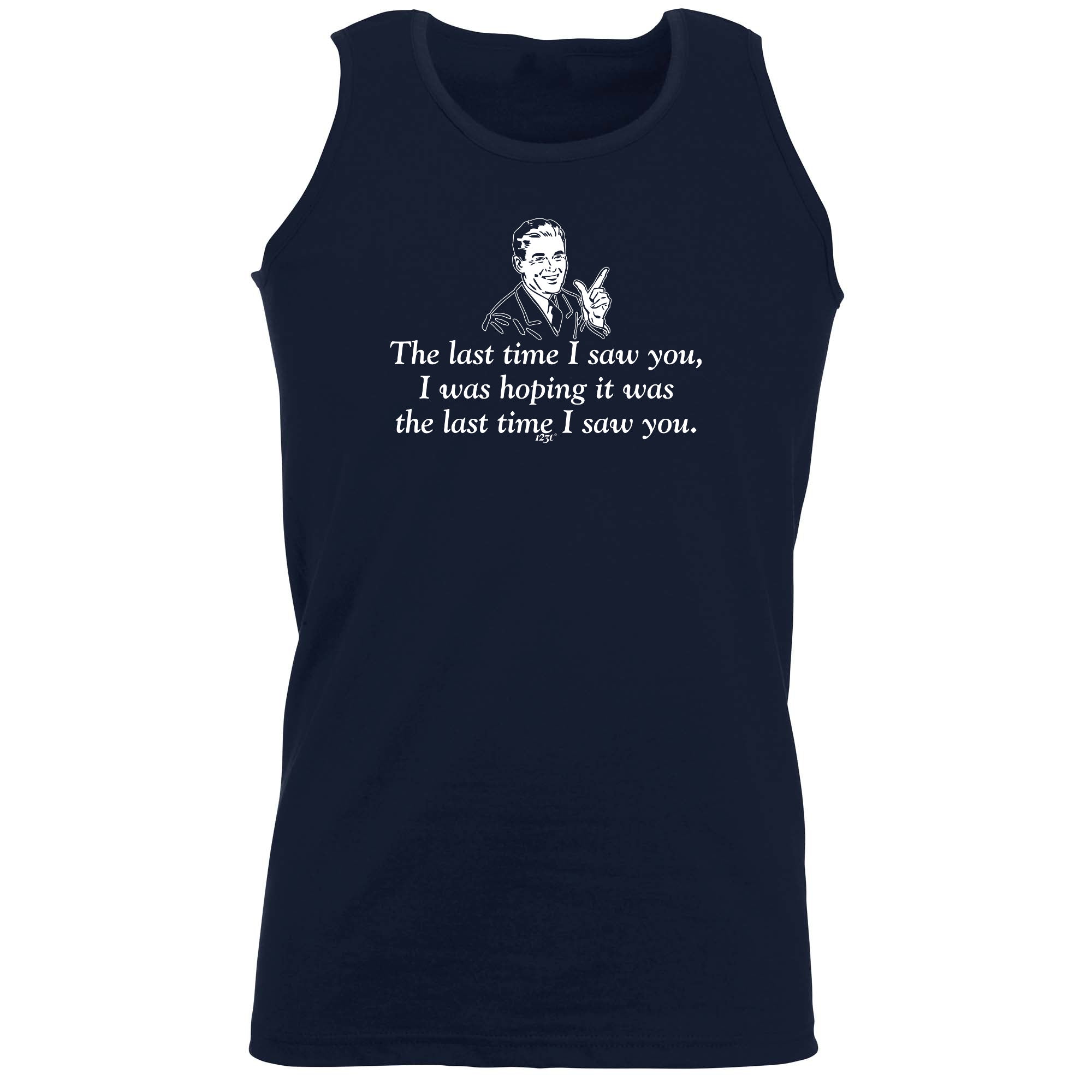 The Last Time Saw You Was Hoping It Was The Last Time - Funny Vest Singlet Unisex Tank Top