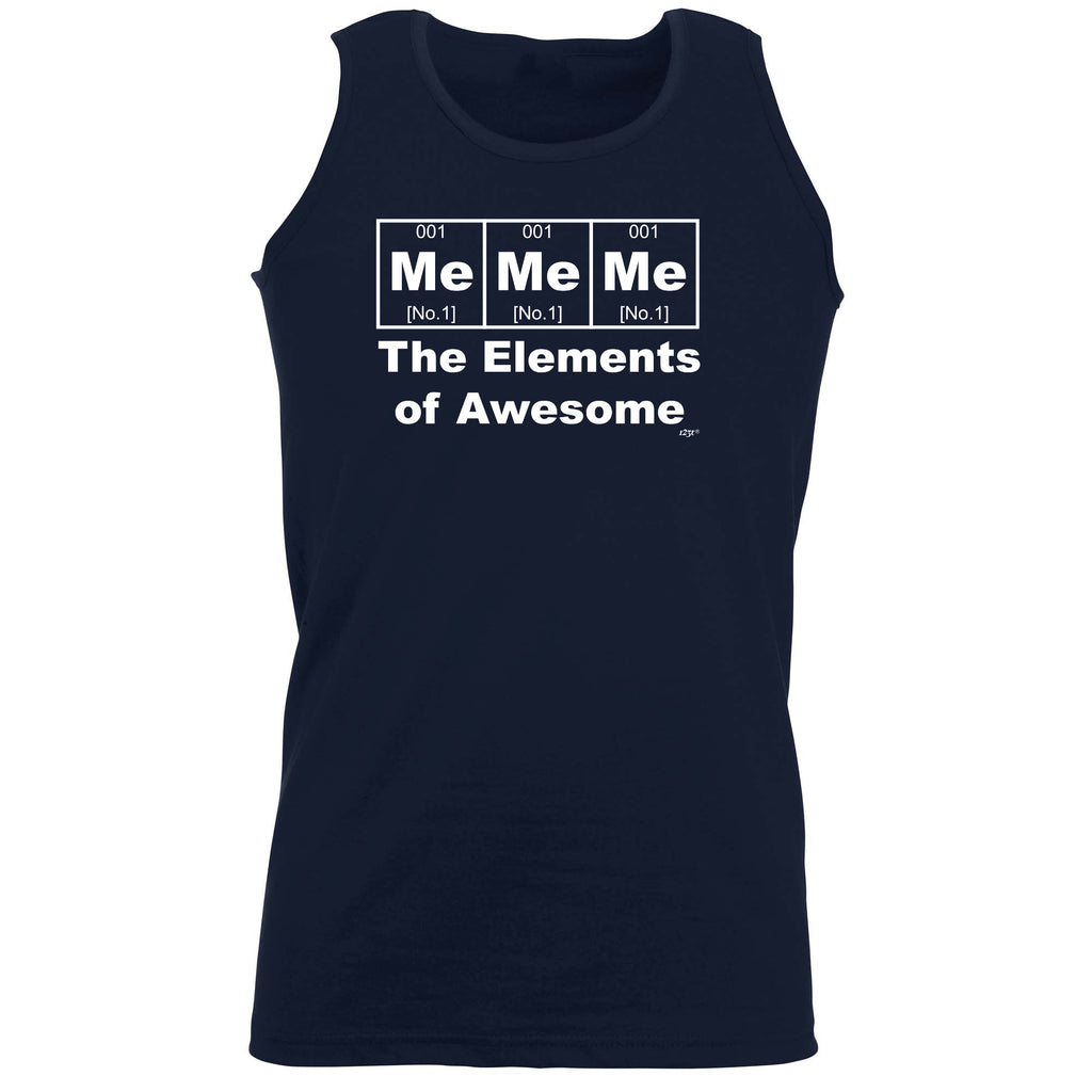 Me Me Me The Elements Of Awesome - Funny Vest Singlet Unisex Tank Top