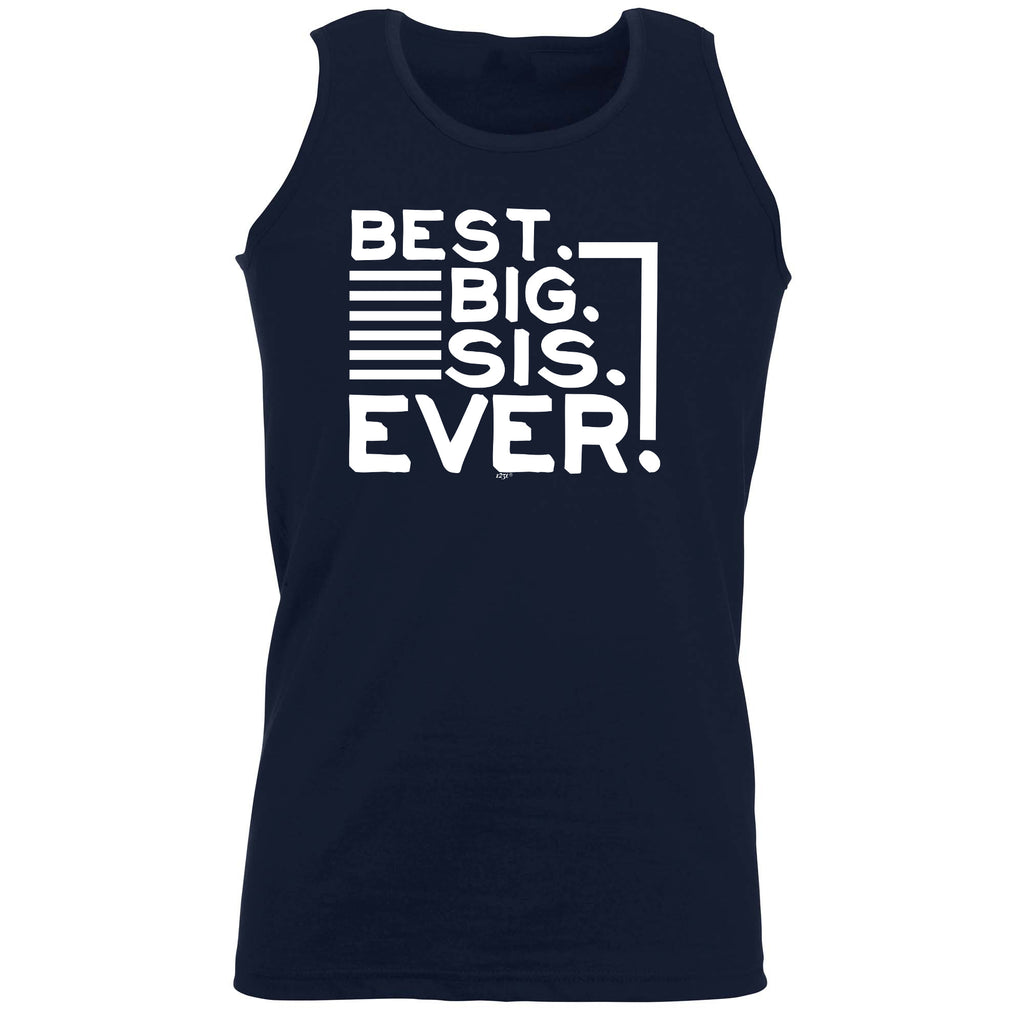 Best Big Sis Ever Sister - Funny Vest Singlet Unisex Tank Top
