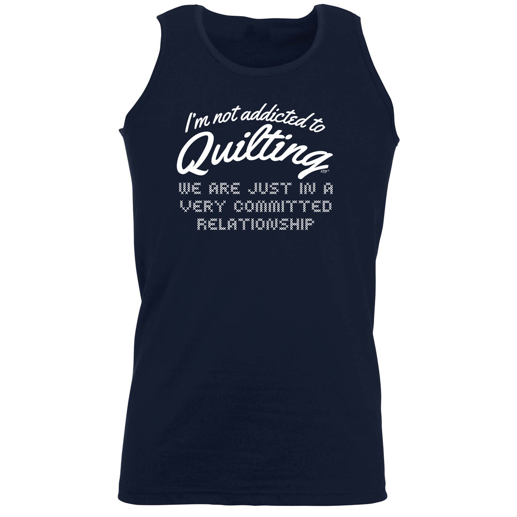 Im Not Addicted To Quilting - Funny Vest Singlet Unisex Tank Top