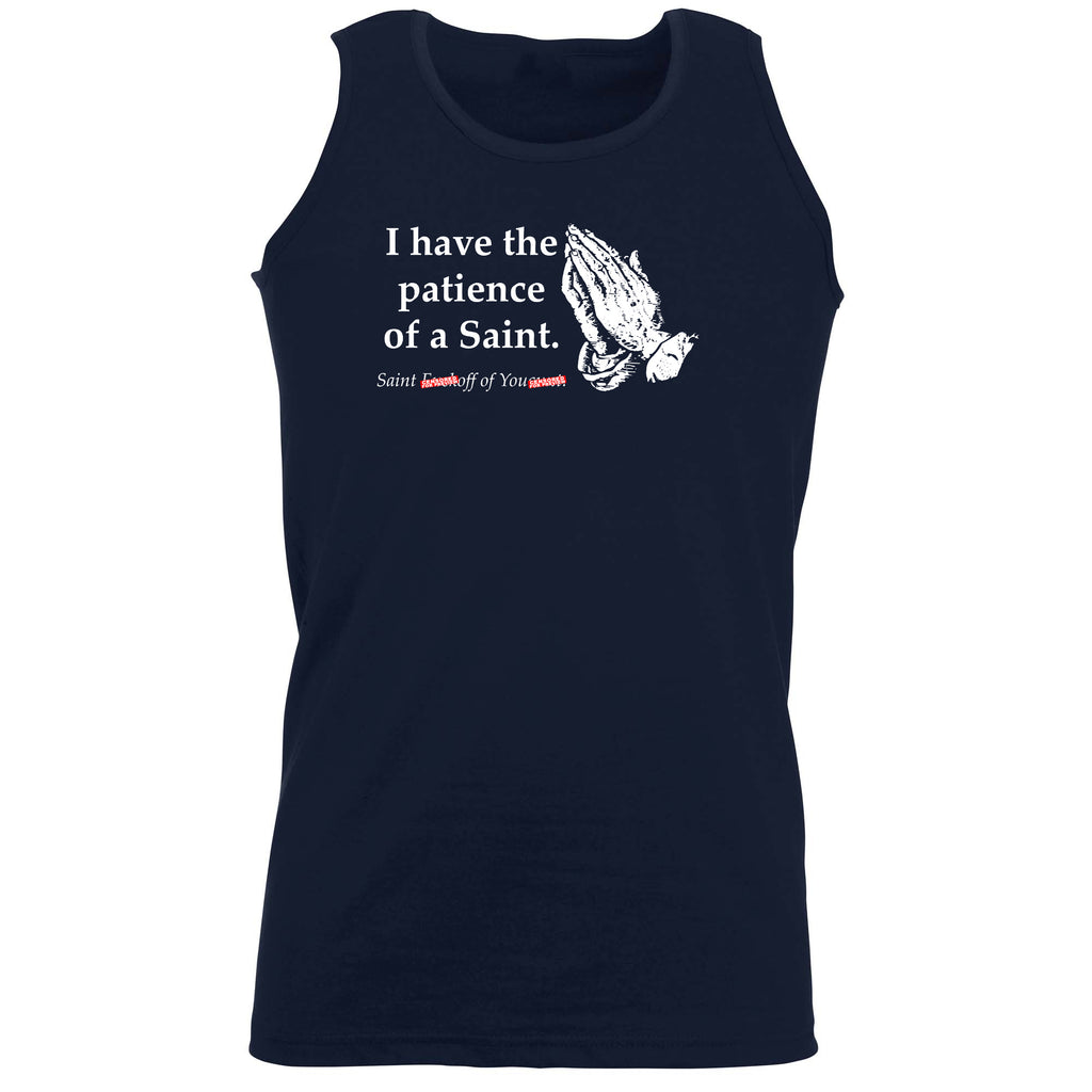 Have The Patience Of A Saint - Funny Vest Singlet Unisex Tank Top