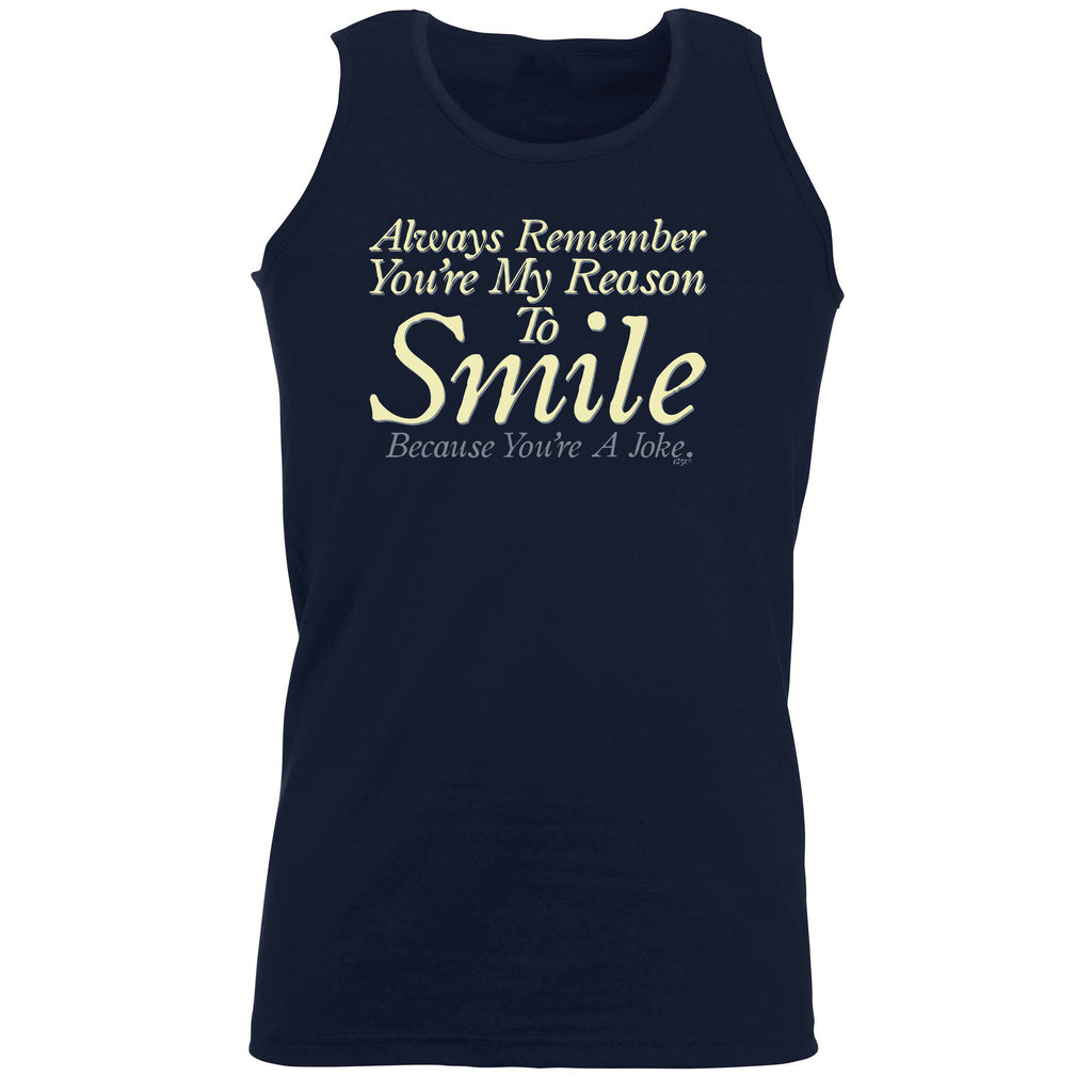 Always Remember Youre My Reason To Smile - Funny Vest Singlet Unisex Tank Top