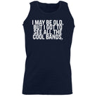 May Be Old But Got To See Cool Bands - Funny Vest Singlet Unisex Tank Top