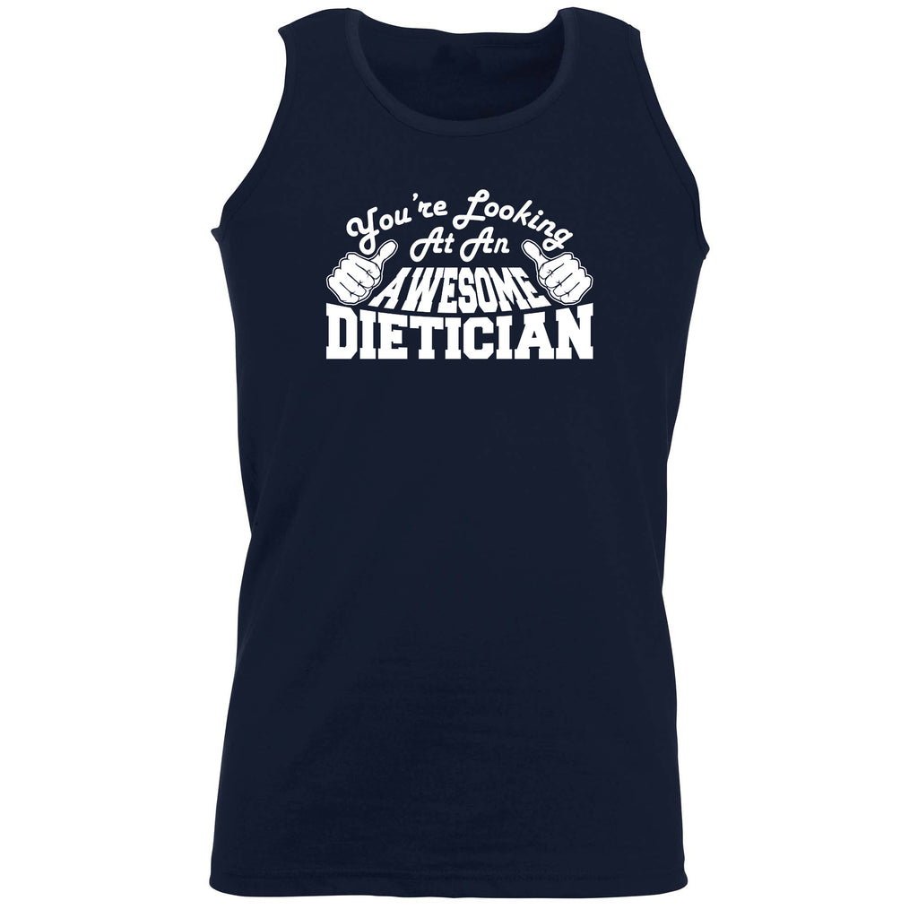 Youre Looking At An Awesome Dietician - Funny Vest Singlet Unisex Tank Top