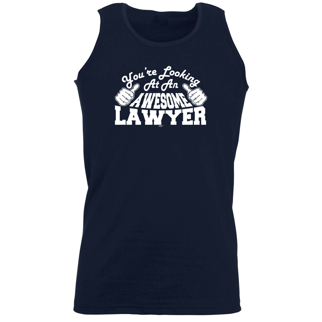 Youre Looking At An Awesome Lawyer - Funny Vest Singlet Unisex Tank Top