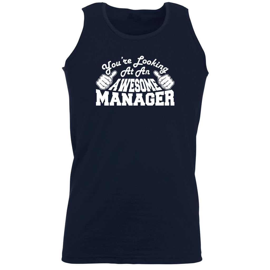Youre Looking At An Awesome Manager - Funny Vest Singlet Unisex Tank Top