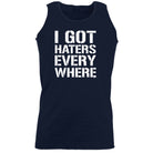 Got Haters Everywhere - Funny Vest Singlet Unisex Tank Top