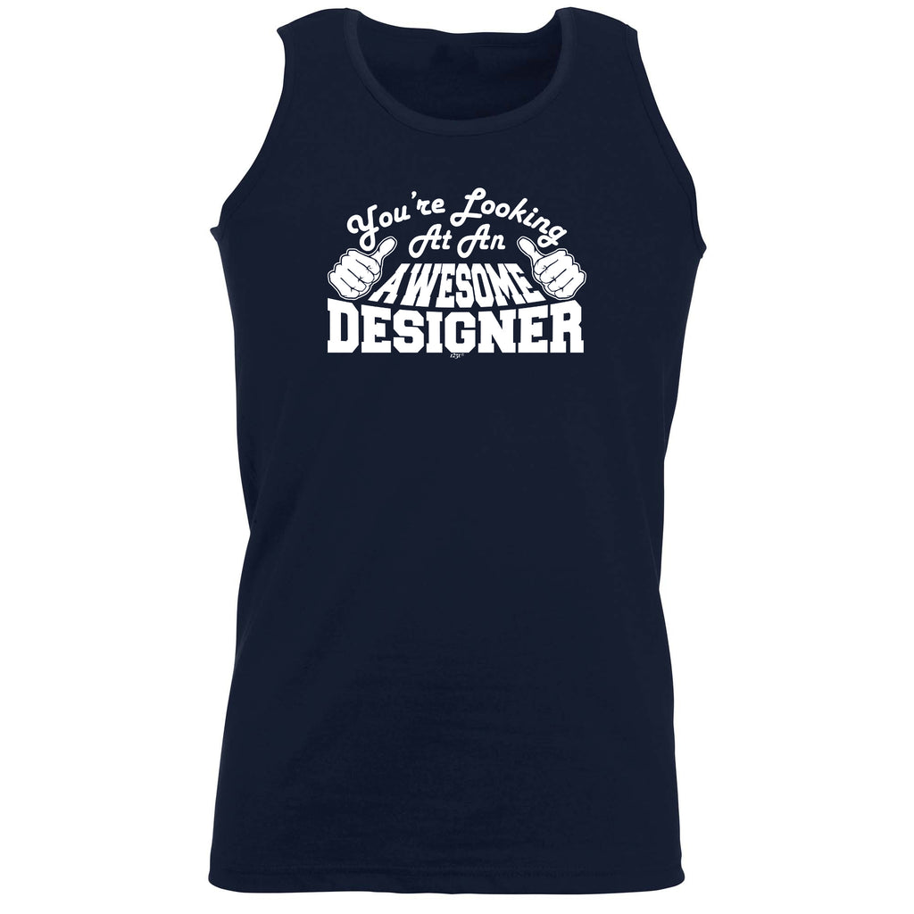 Youre Looking At An Awesome Designer - Funny Vest Singlet Unisex Tank Top