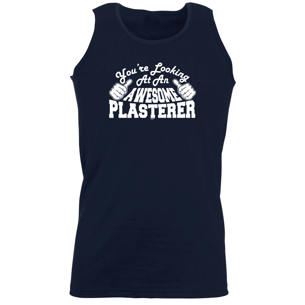 Youre Looking At An Awesome Plasterer - Funny Vest Singlet Unisex Tank Top