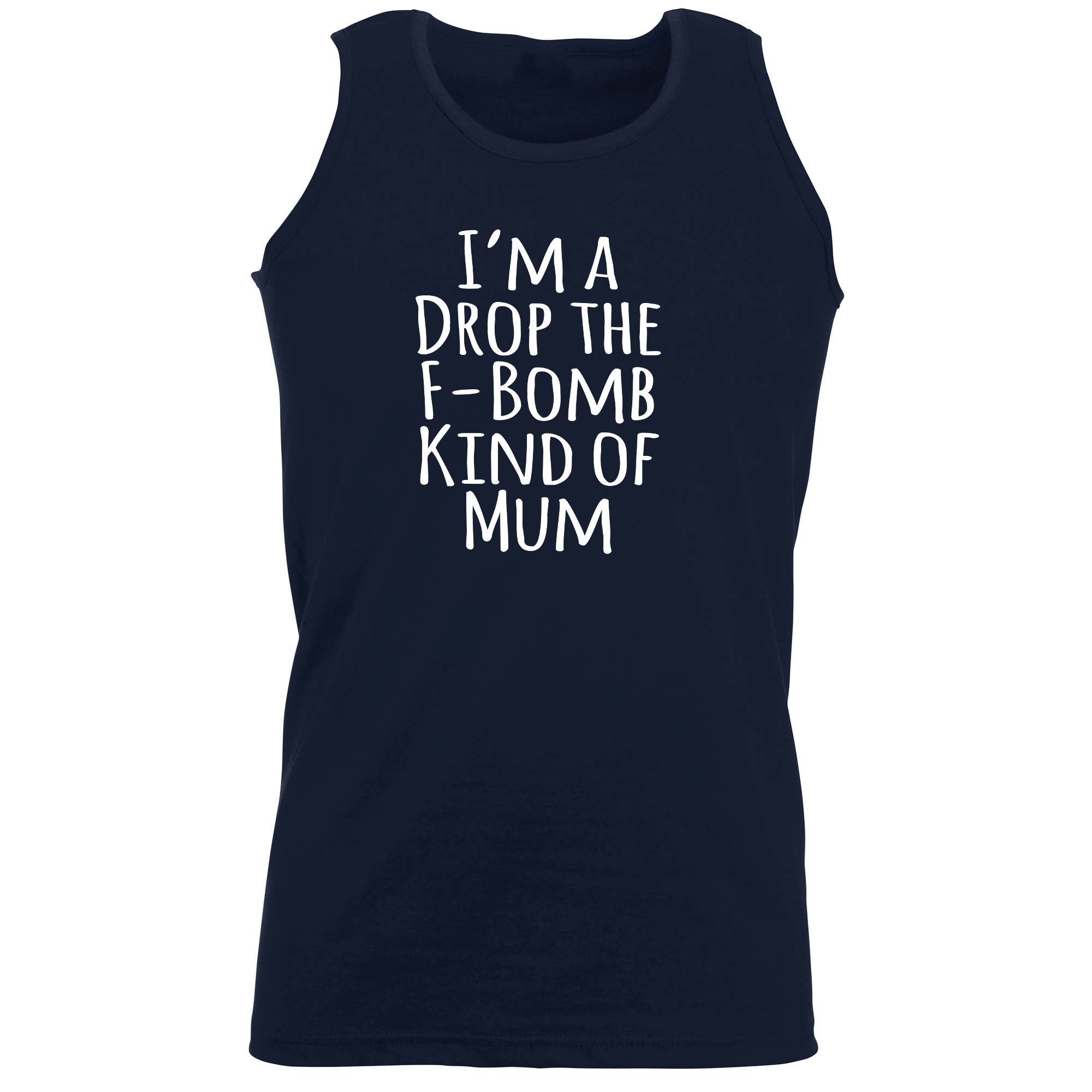 Im A Drop The F Bomb Kind Of Mum - Funny Vest Singlet Unisex Tank Top