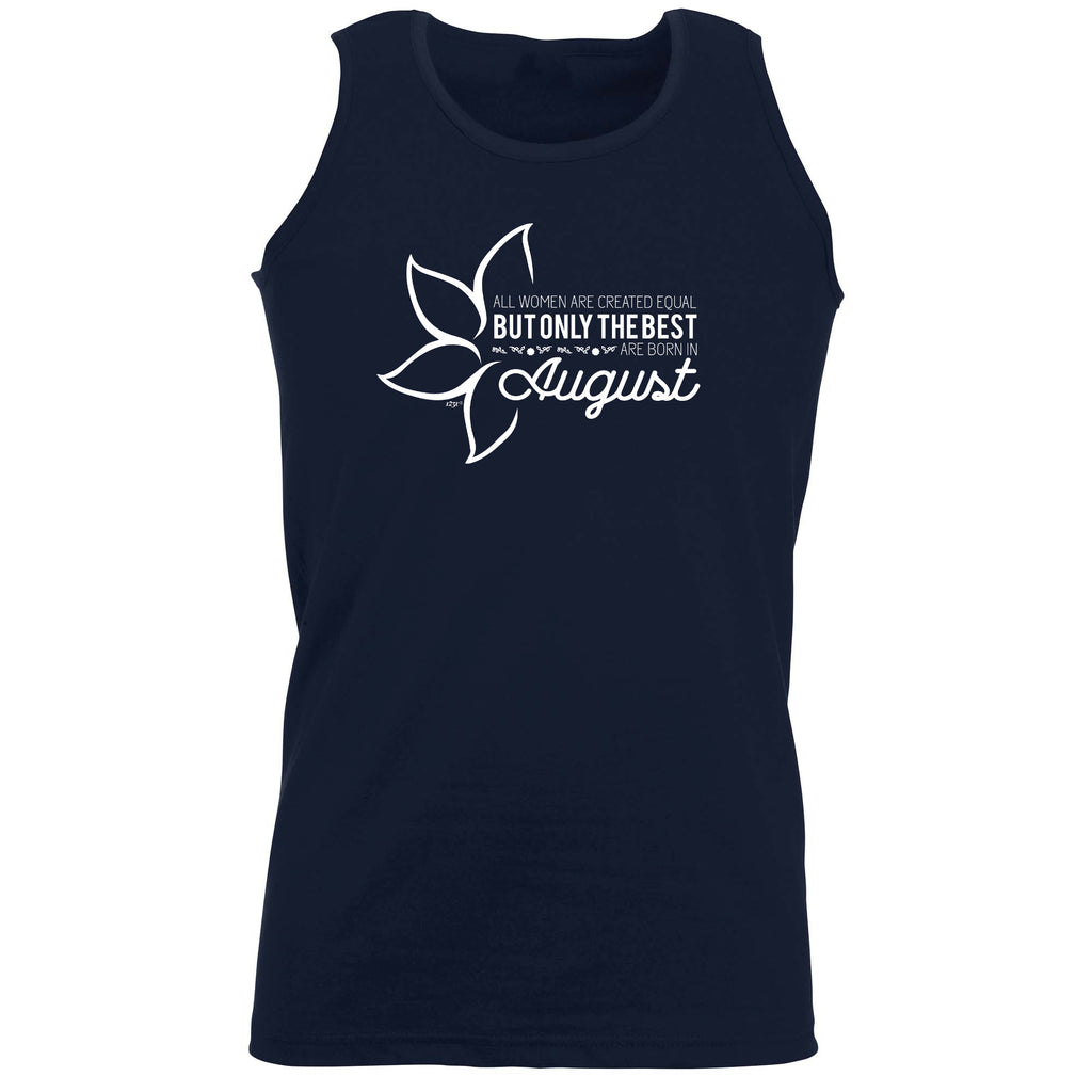 August Birthday All Women Are Created Equal - Funny Vest Singlet Unisex Tank Top