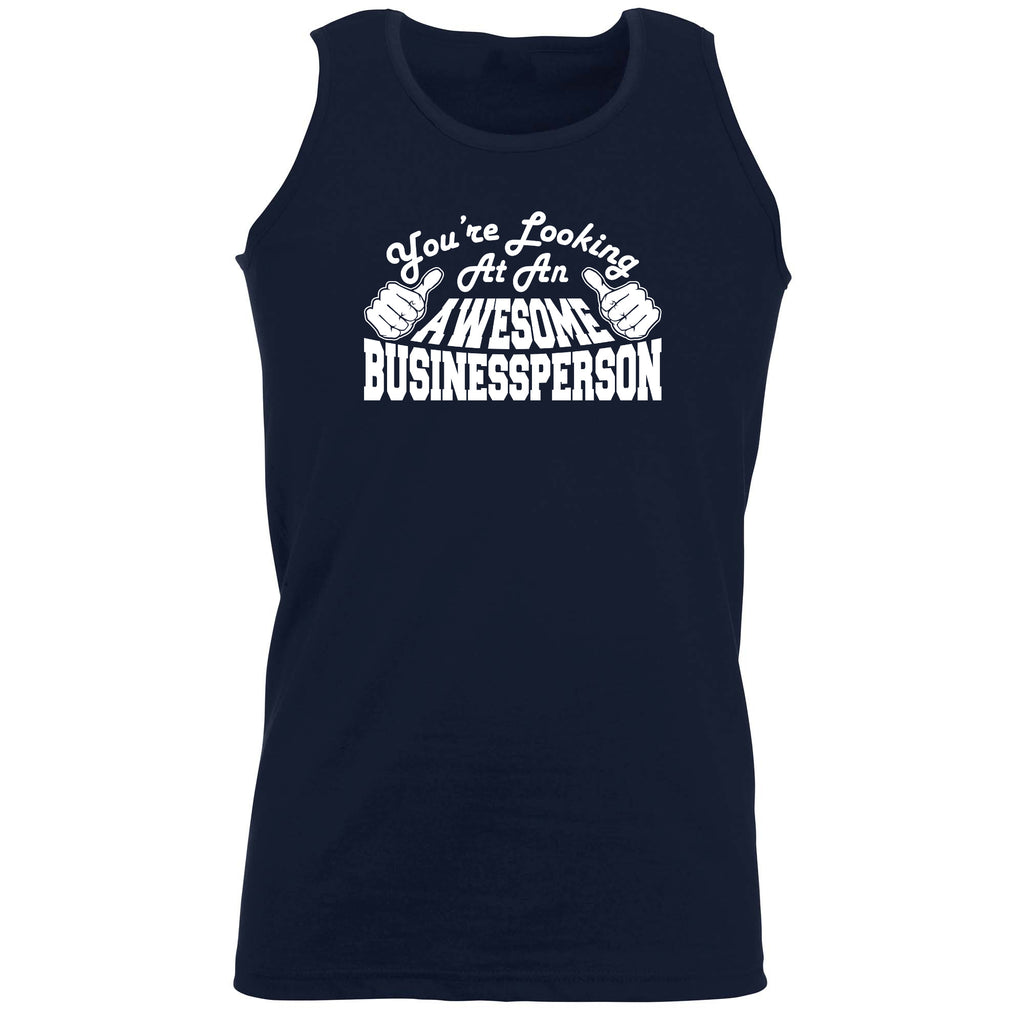 Youre Looking At An Awesome Businessperson - Funny Vest Singlet Unisex Tank Top