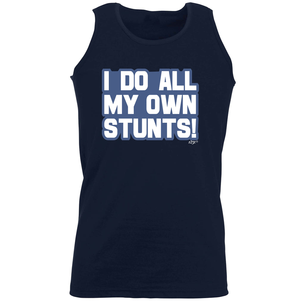 Bold Do All My Own Stunts - Funny Vest Singlet Unisex Tank Top