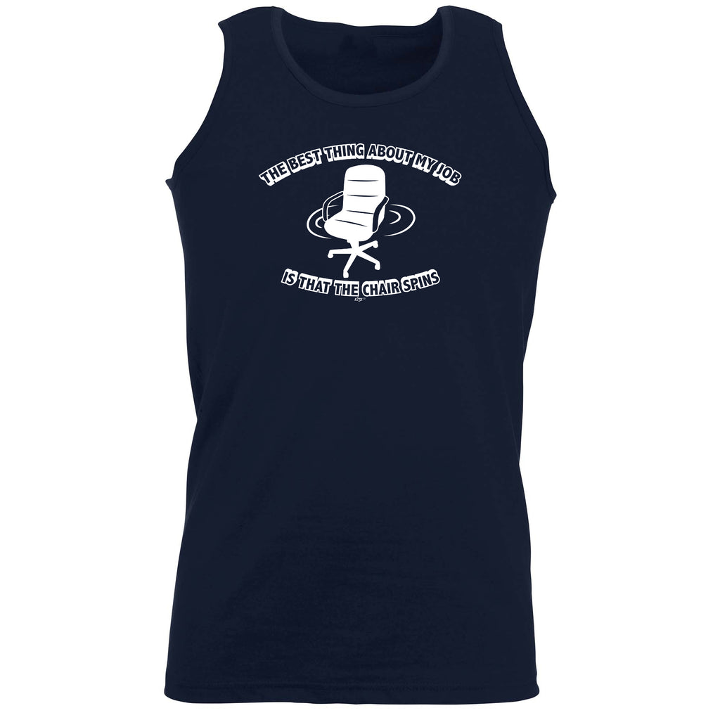 The Best Thing About My Job Is That The Chair Spins - Funny Vest Singlet Unisex Tank Top