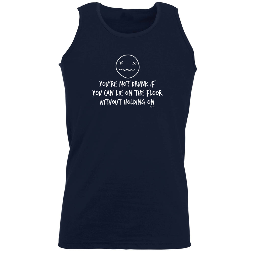Youre Not Drunk If You Can Lie On The Floor - Funny Vest Singlet Unisex Tank Top