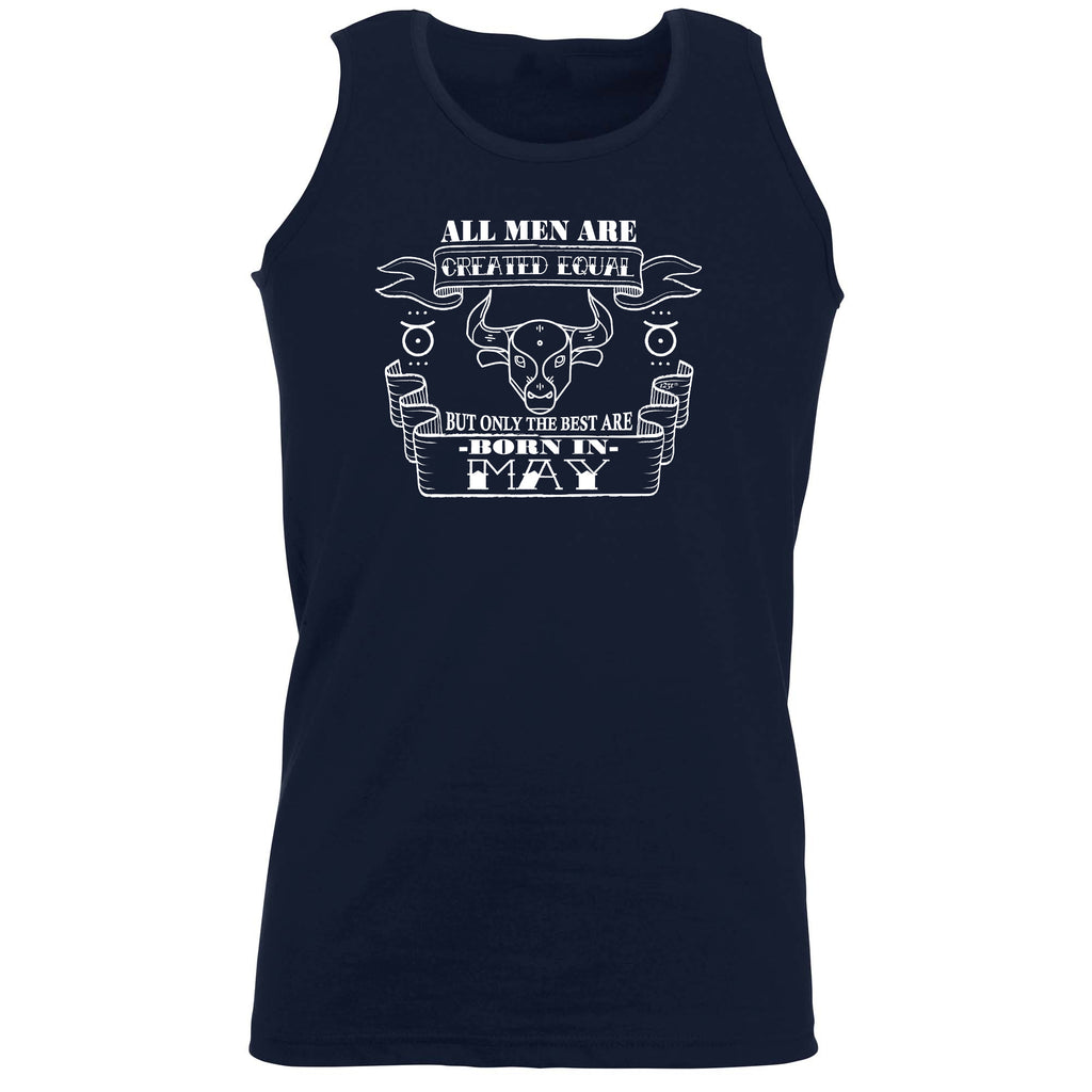 May Taurus Birthday All Men Are Created Equal - Funny Vest Singlet Unisex Tank Top