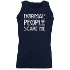Normal People Scare Me - Funny Vest Singlet Unisex Tank Top