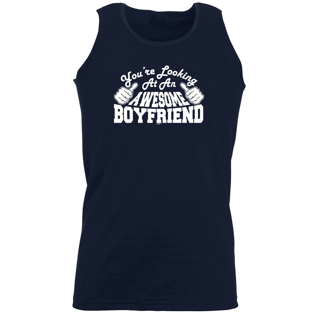 Youre Looking At An Awesome Boyfriend - Funny Vest Singlet Unisex Tank Top