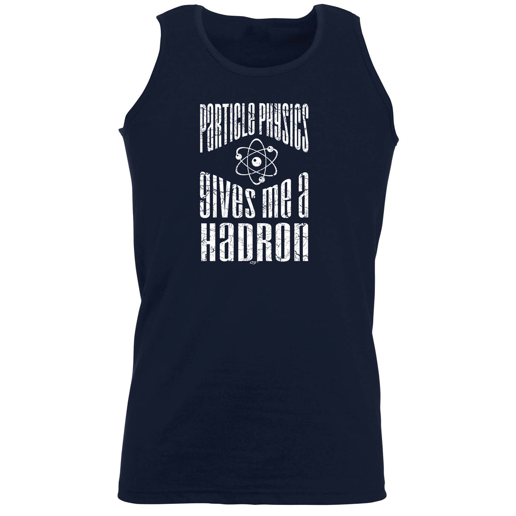 Particle Physics Gives Me A Hadron - Funny Vest Singlet Unisex Tank Top