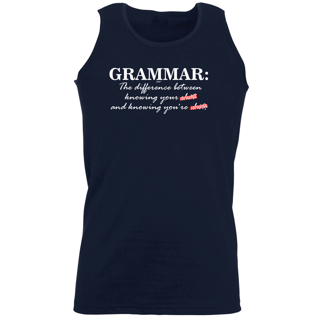 Grammer The Difference Between Knowing - Funny Vest Singlet Unisex Tank Top