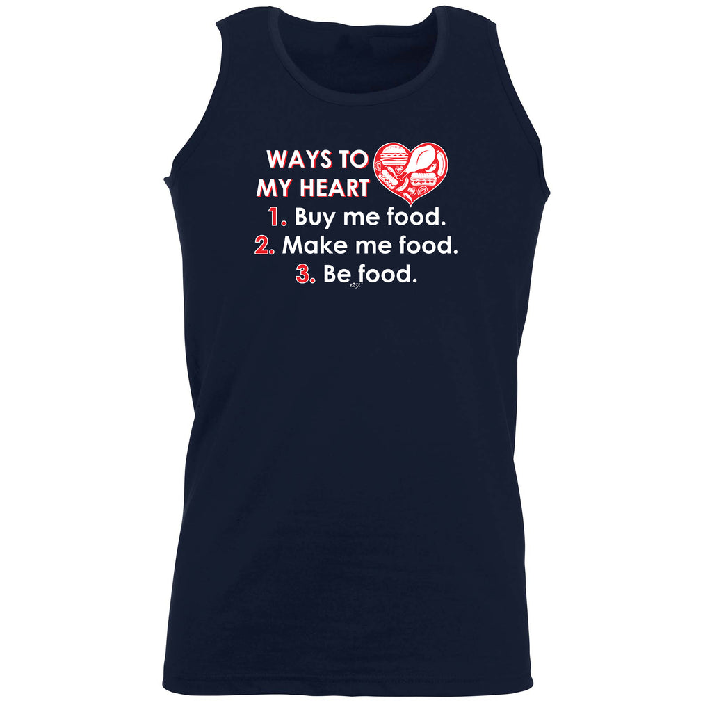 Ways To My Heart Buy Me Food Make Me Food - Funny Vest Singlet Unisex Tank Top