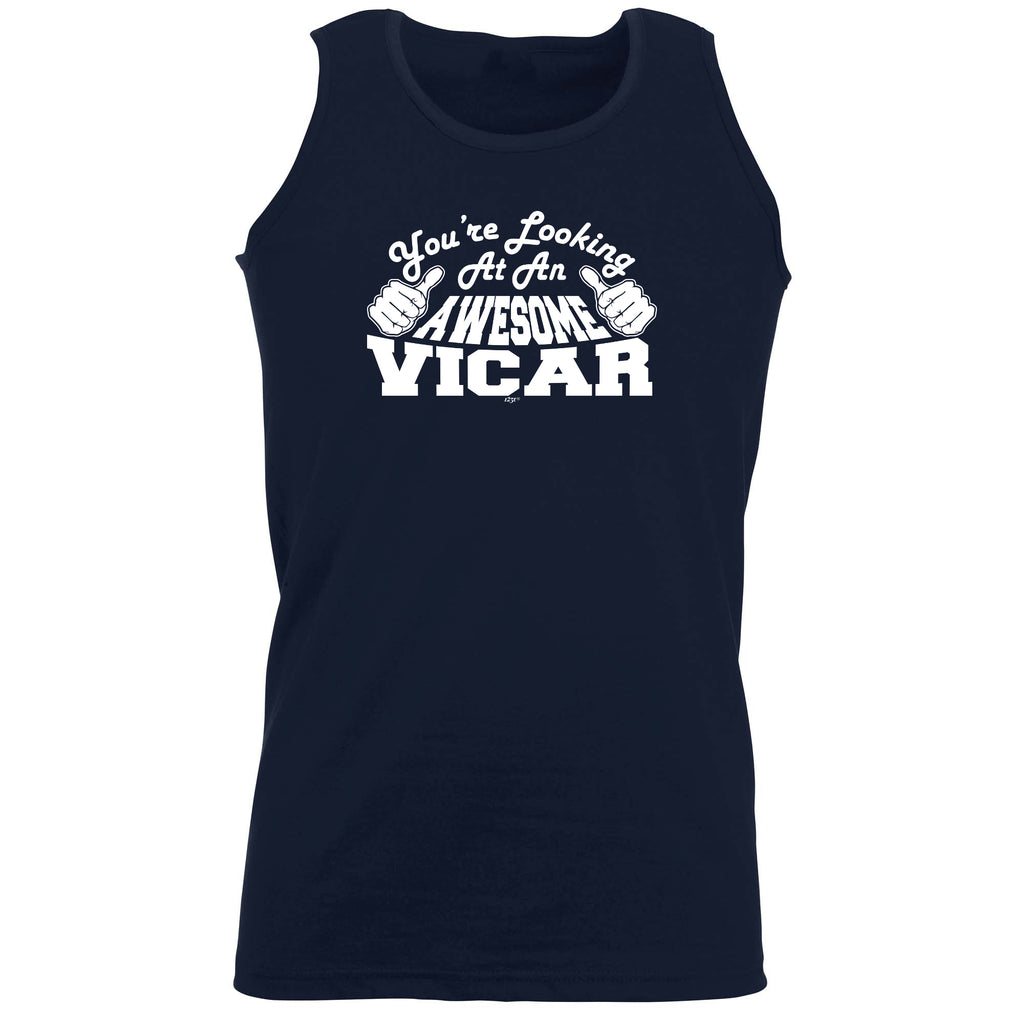 Youre Looking At An Awesome Vicar - Funny Vest Singlet Unisex Tank Top