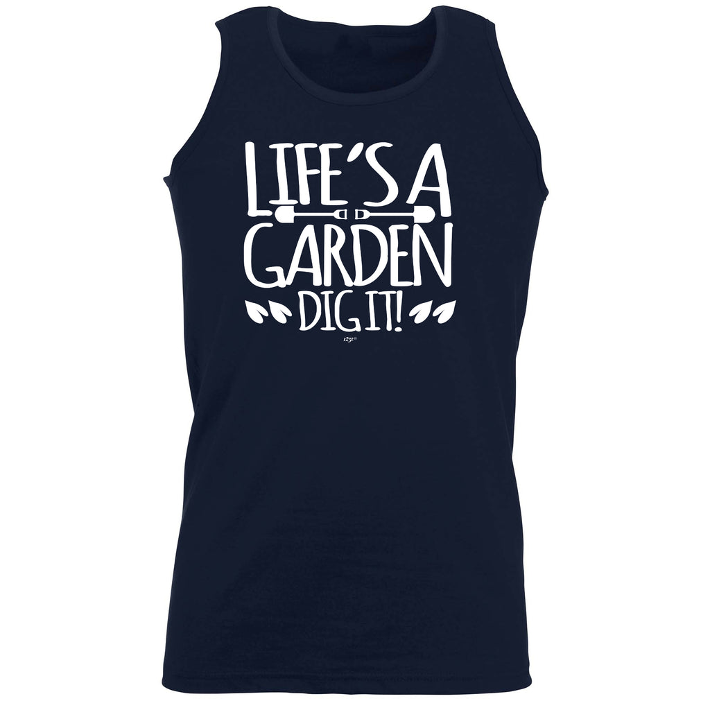 Lifes A Garden Dig It - Funny Vest Singlet Unisex Tank Top